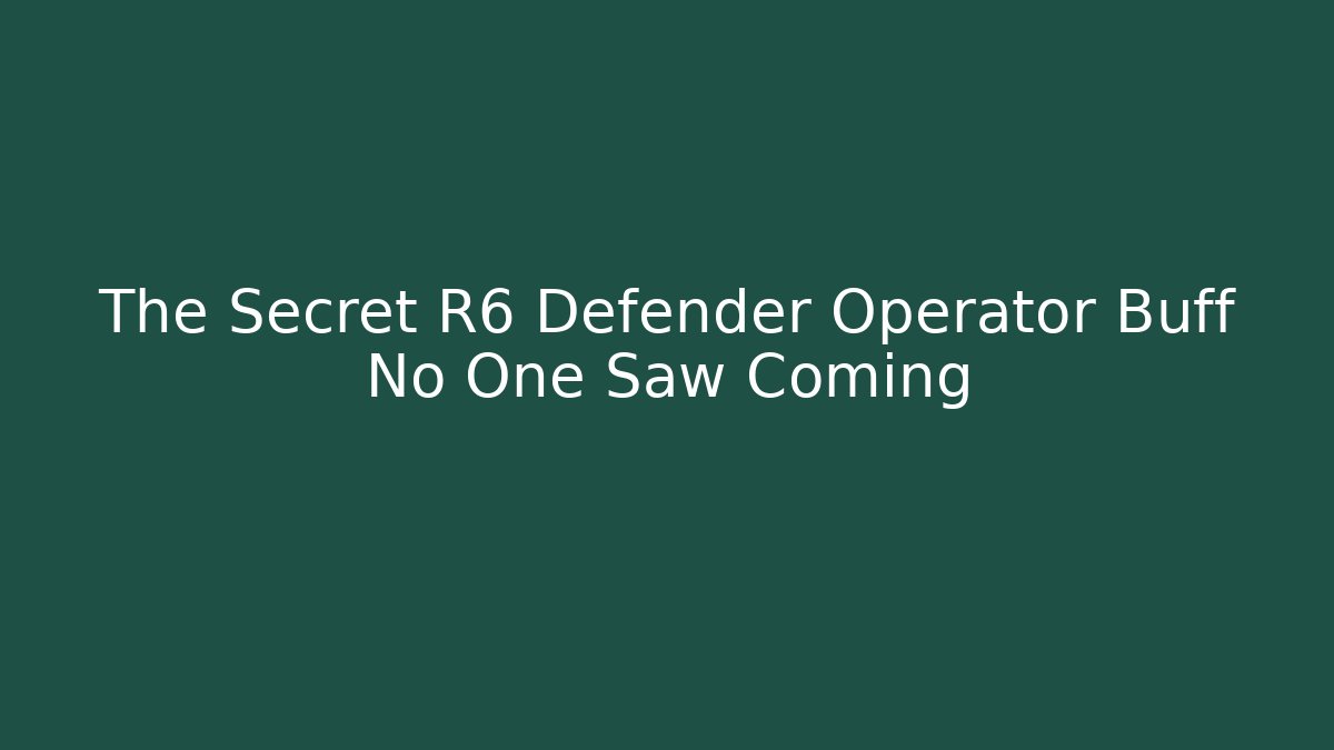 The Secret R6 Defender Operator Buff No One Saw Coming - Critter Realm