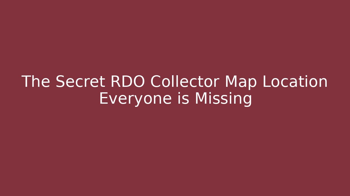 The Secret RDO Collector Map Location Everyone is Missing