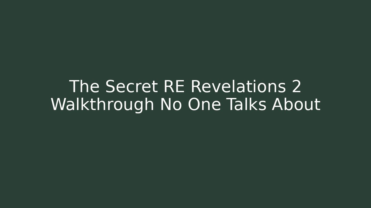 The Secret RE Revelations 2 Walkthrough No One Talks About