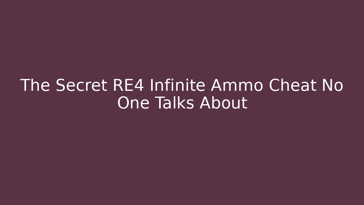 The Secret RE4 Infinite Ammo Cheat No One Talks About