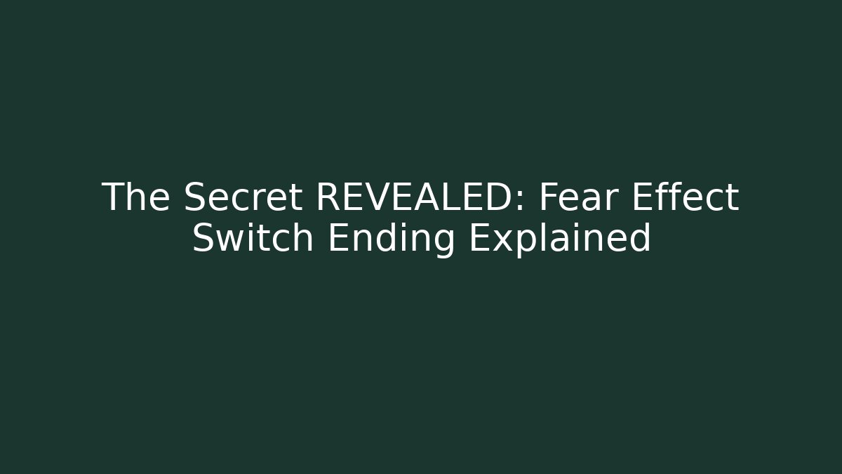 The Secret REVEALED: Fear Effect Switch Ending Explained