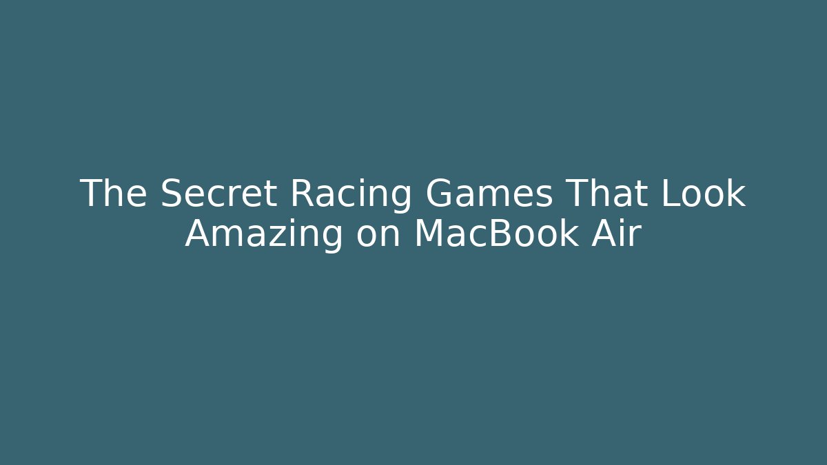 The Secret Racing Games That Look Amazing on MacBook Air