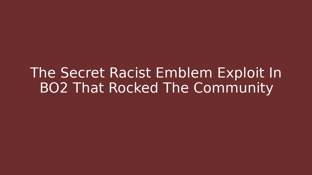 The Secret Racist Emblem Exploit In BO2 That Rocked The Community