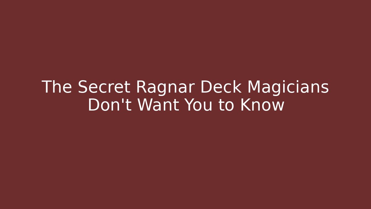 The Secret Ragnar Deck Magicians Don't Want You to Know