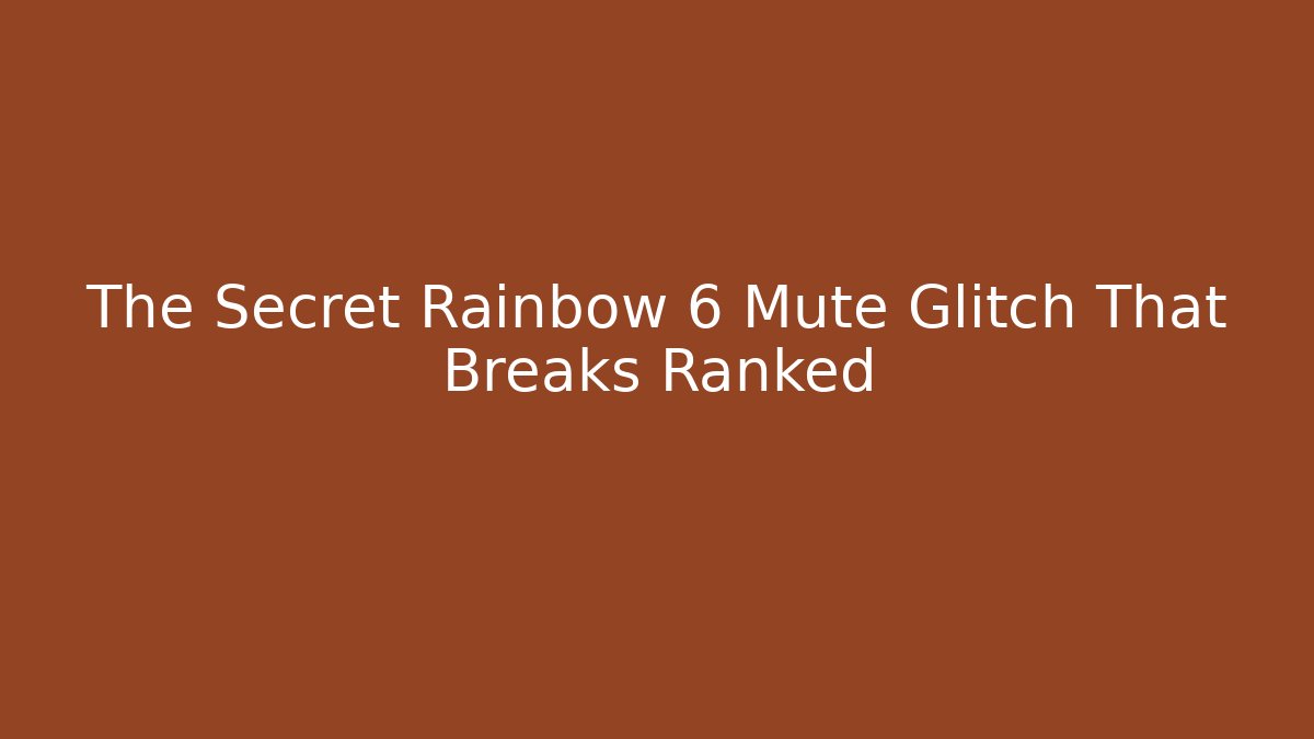 The Secret Rainbow 6 Mute Glitch That Breaks Ranked