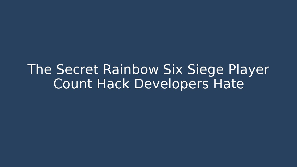 The Secret Rainbow Six Siege Player Count Hack Developers Hate