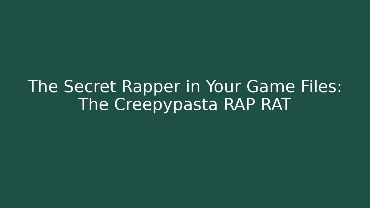 The Secret Rapper in Your Game Files: The Creepypasta RAP RAT