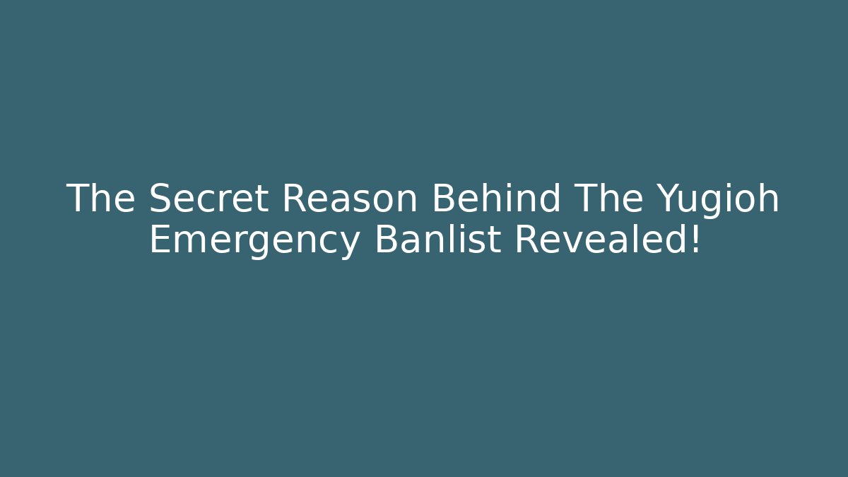 The Secret Reason Behind The Yugioh Emergency Banlist Revealed!