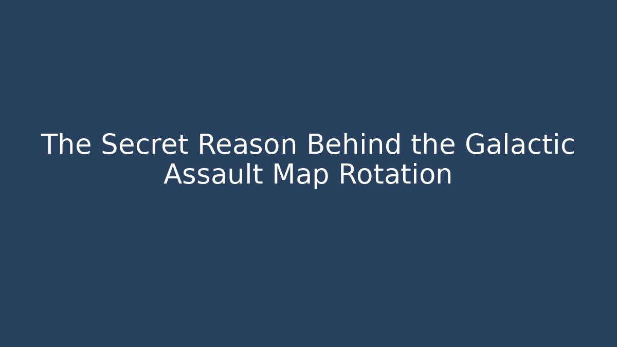 The Secret Reason Behind the Galactic Assault Map Rotation