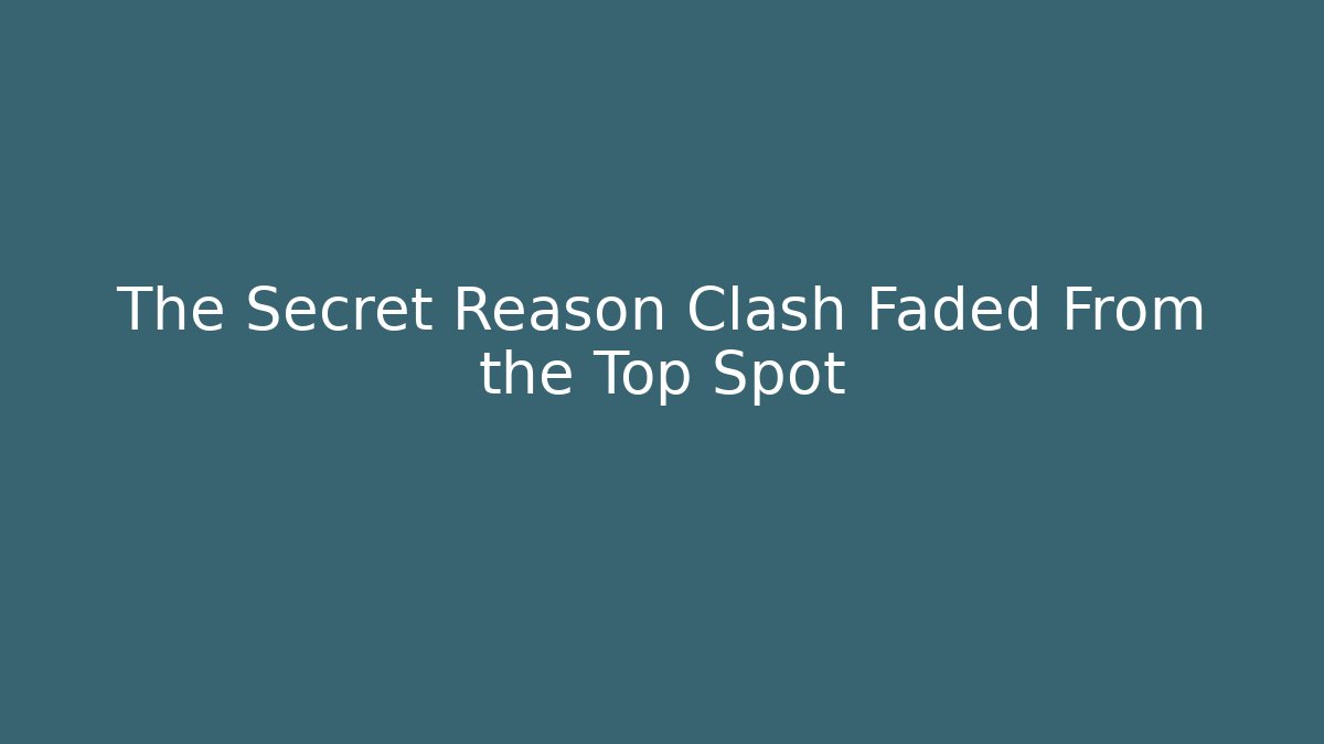 The Secret Reason Clash Faded From the Top Spot - Critter Realm