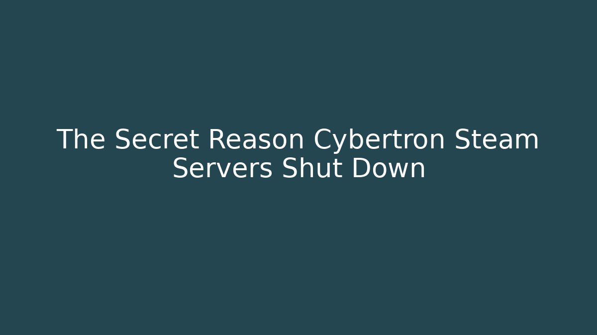 The Secret Reason Cybertron Steam Servers Shut Down