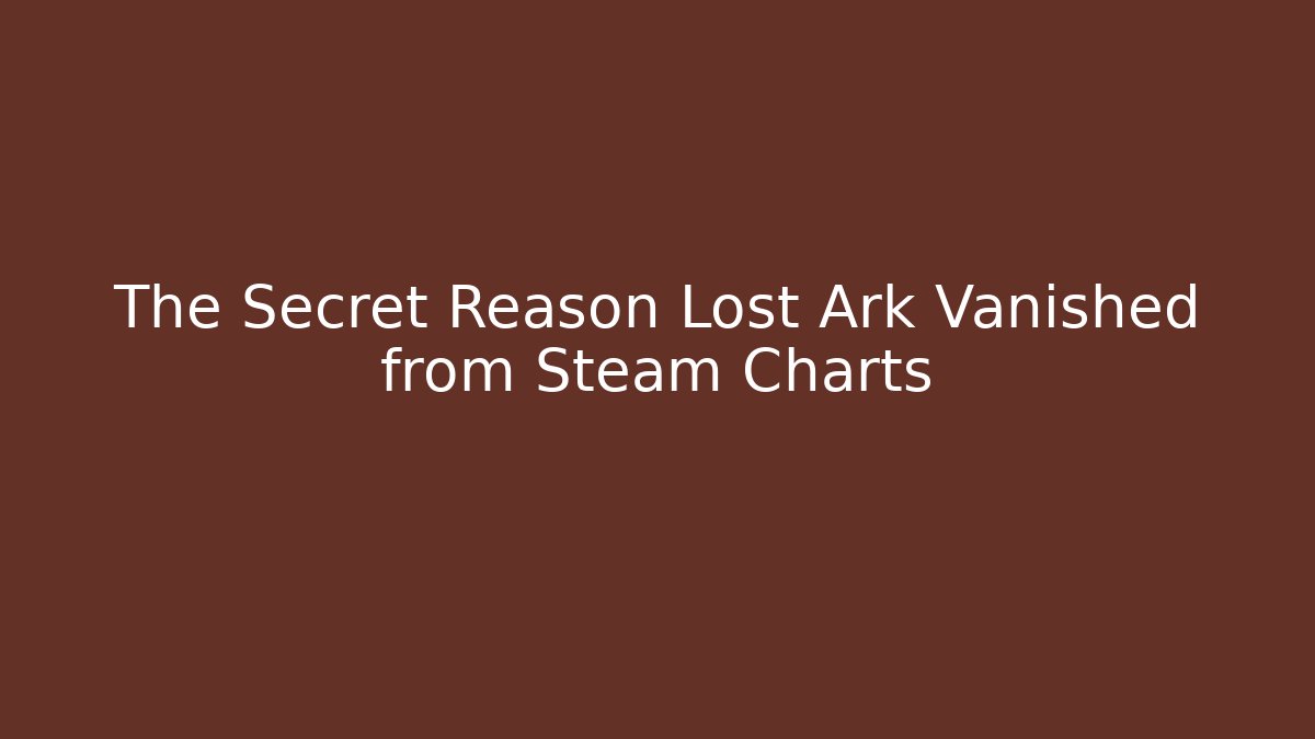 The Secret Reason Lost Ark Vanished from Steam Charts - Critter Realm