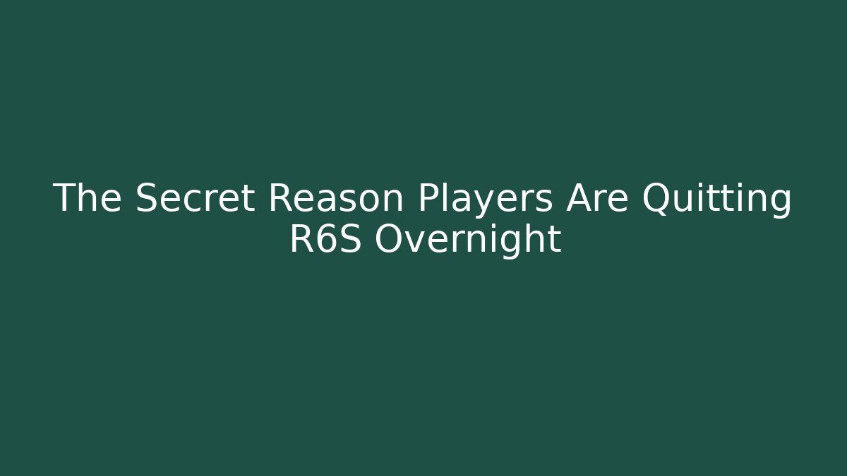 The Secret Reason Players Are Quitting R6S Overnight
