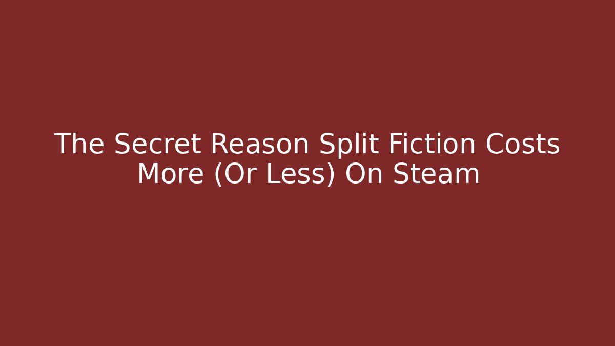 The Secret Reason Split Fiction Costs More (Or Less) On Steam