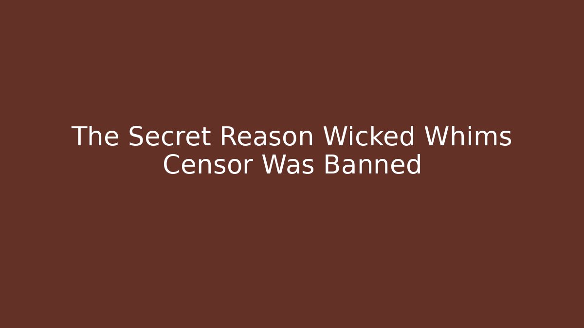 The Secret Reason Wicked Whims Censor Was Banned - Critter Realm