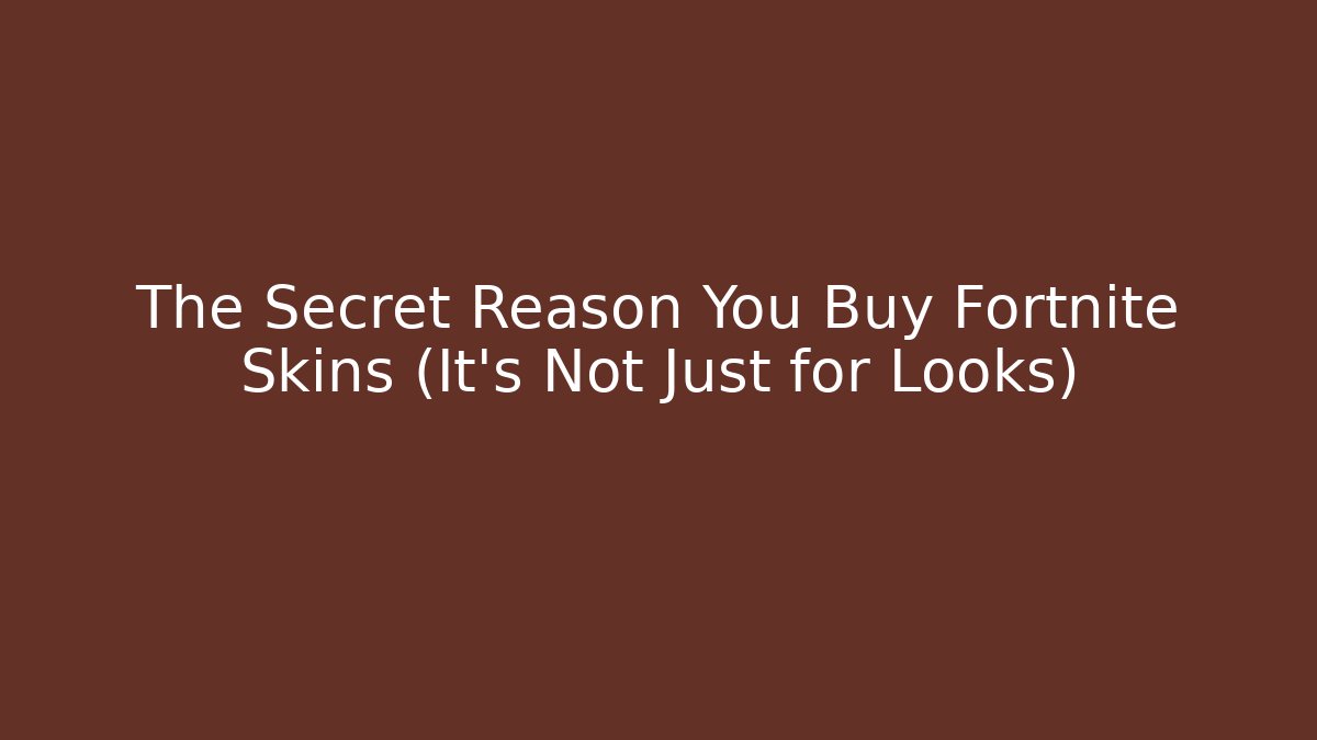 The Secret Reason You Buy Fortnite Skins (It's Not Just for Looks)