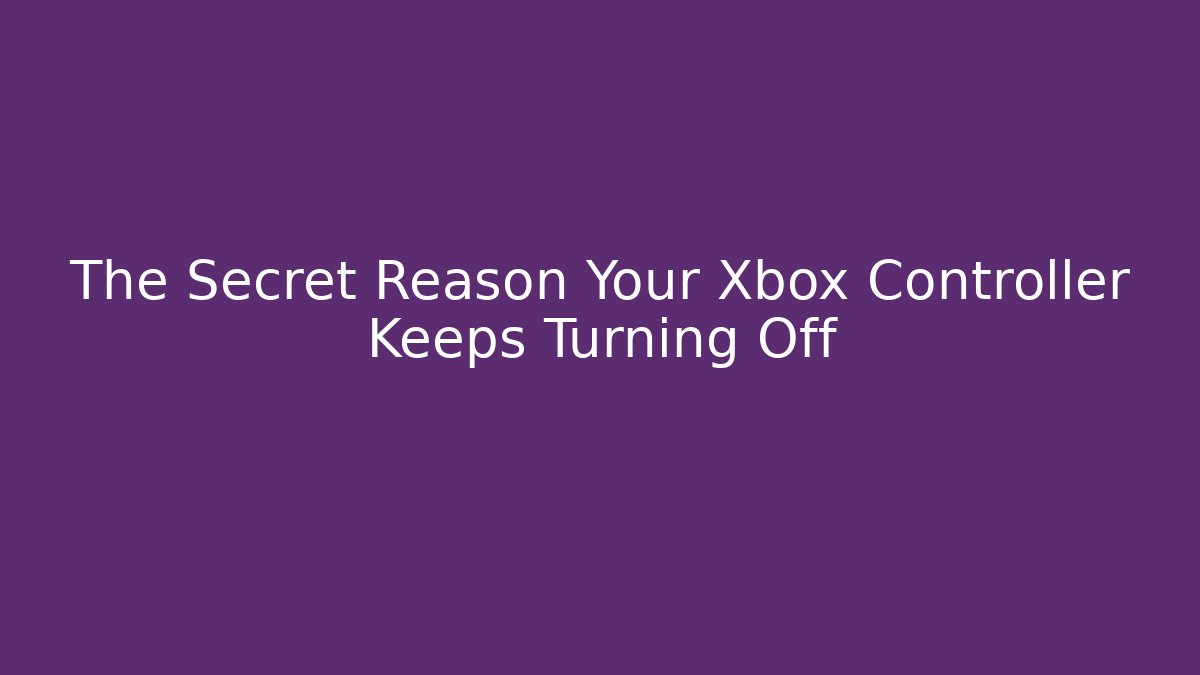 The Secret Reason Your Xbox Controller Keeps Turning Off - Critter Realm