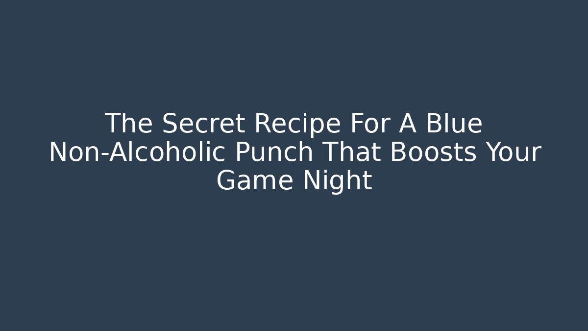 The Secret Recipe For A Blue Non-Alcoholic Punch That Boosts Your Game Night