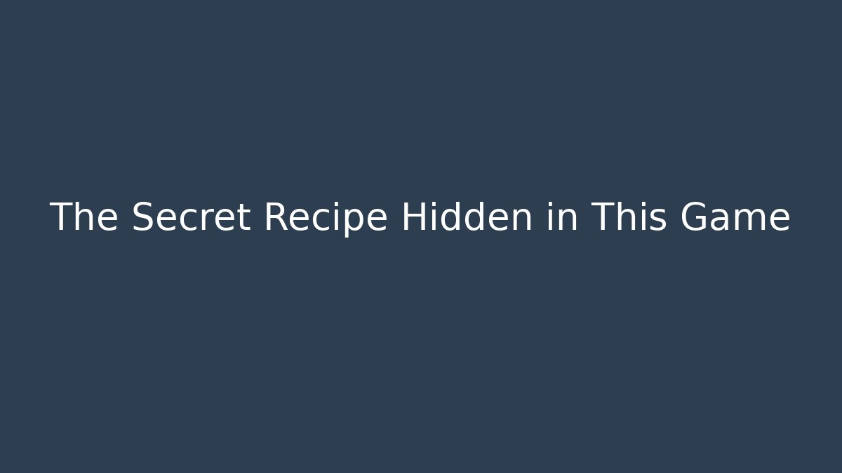 The Secret Recipe Hidden in This Game