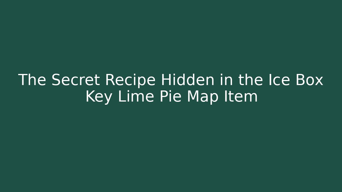 The Secret Recipe Hidden in the Ice Box Key Lime Pie Map Item