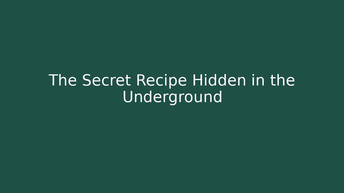 The Secret Recipe Hidden in the Underground