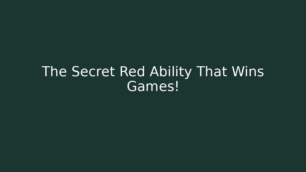The Secret Red Ability That Wins Games!