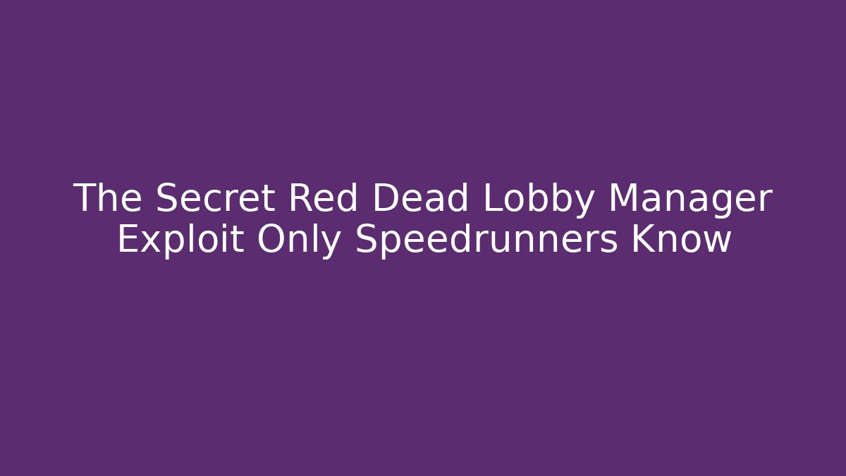 The Secret Red Dead Lobby Manager Exploit Only Speedrunners Know