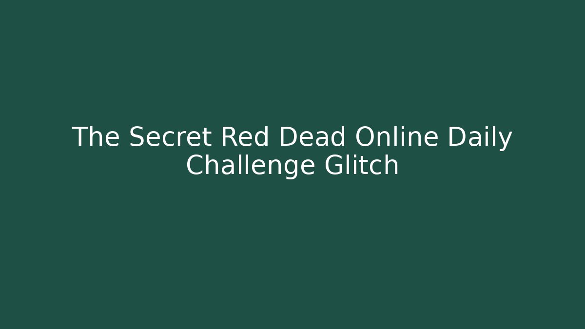 The Secret Red Dead Online Daily Challenge Glitch