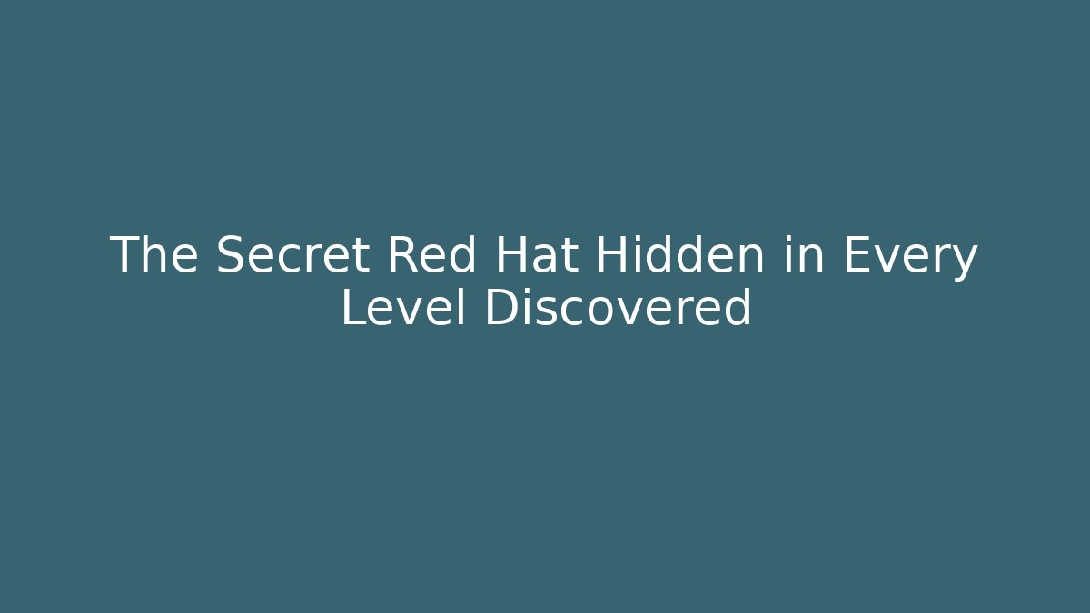 The Secret Red Hat Hidden in Every Level Discovered