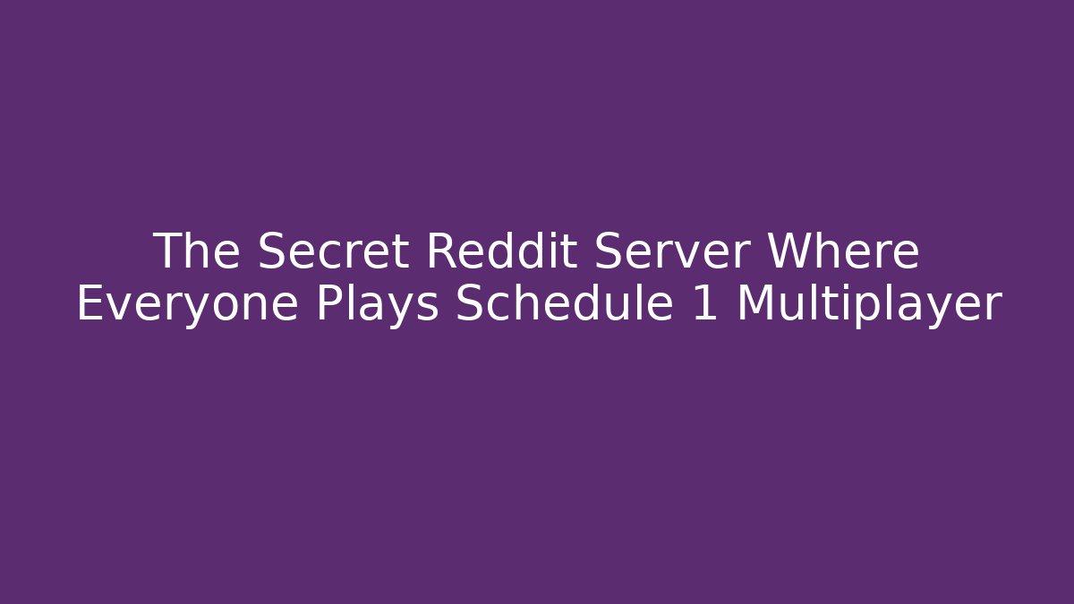 The Secret Reddit Server Where Everyone Plays Schedule 1 Multiplayer