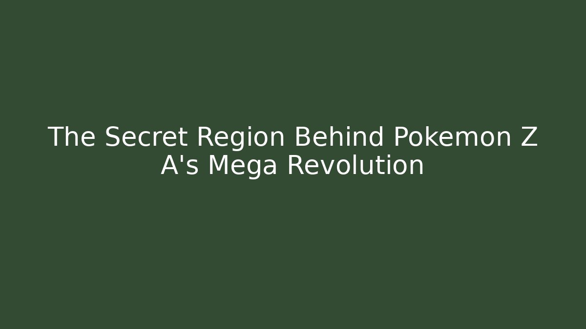 The Secret Region Behind Pokémon Z A's Mega Revolution - Critter Realm