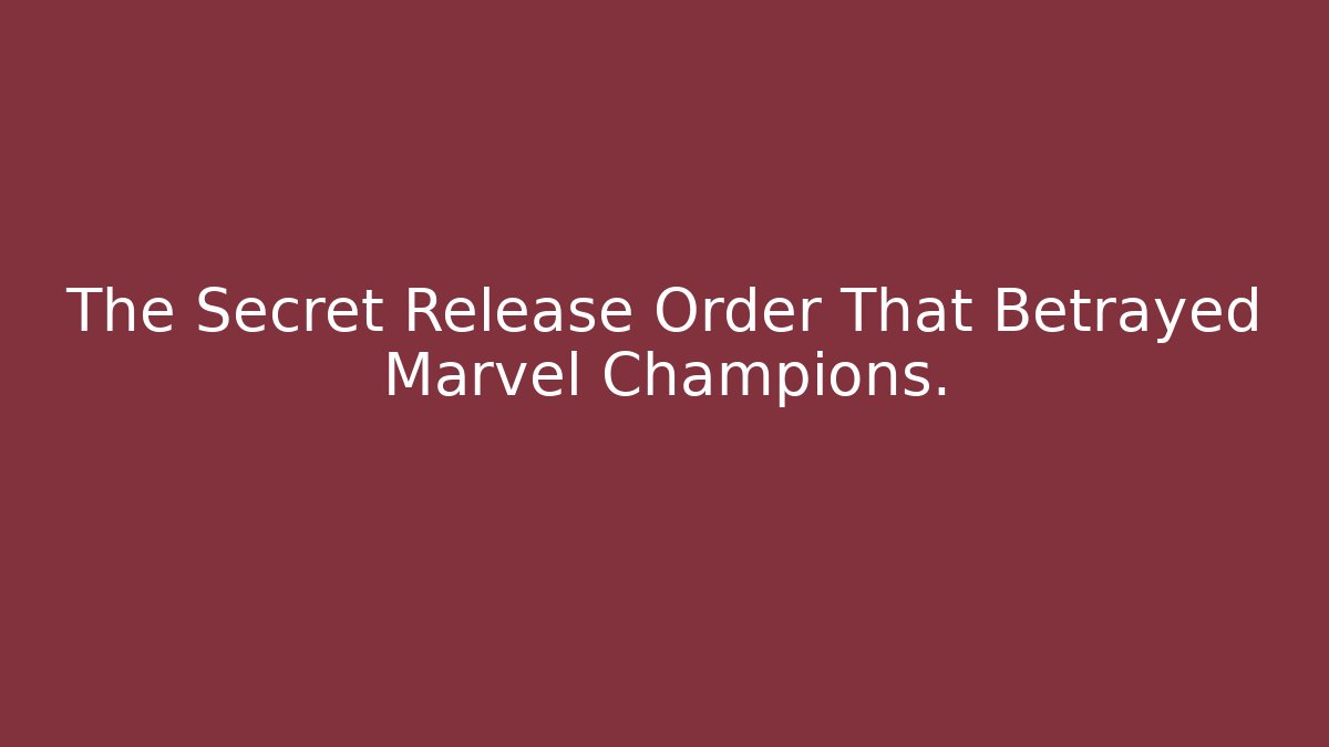 The Secret Release Order That Betrayed Marvel Champions.