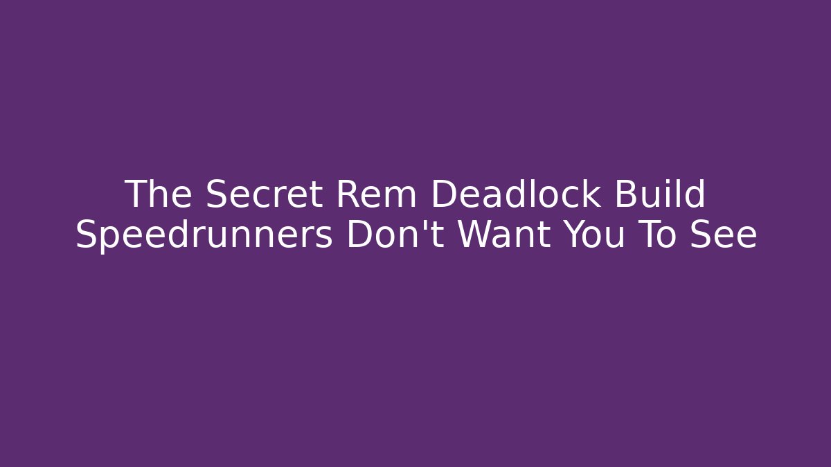 The Secret Rem Deadlock Build Speedrunners Don't Want You To See - Critter Realm