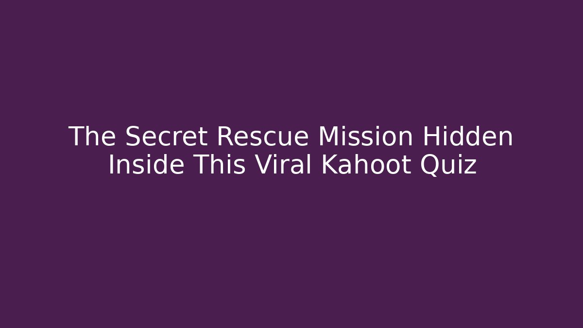 The Secret Rescue Mission Hidden Inside This Viral Kahoot Quiz