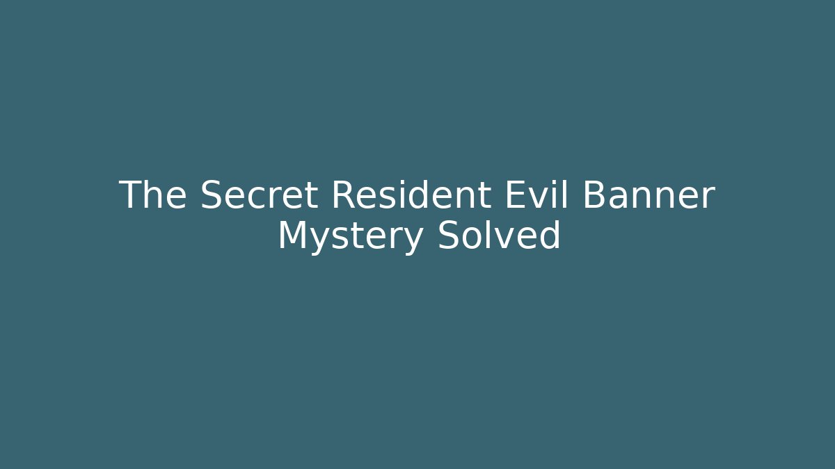 The Secret Resident Evil Banner Mystery Solved
