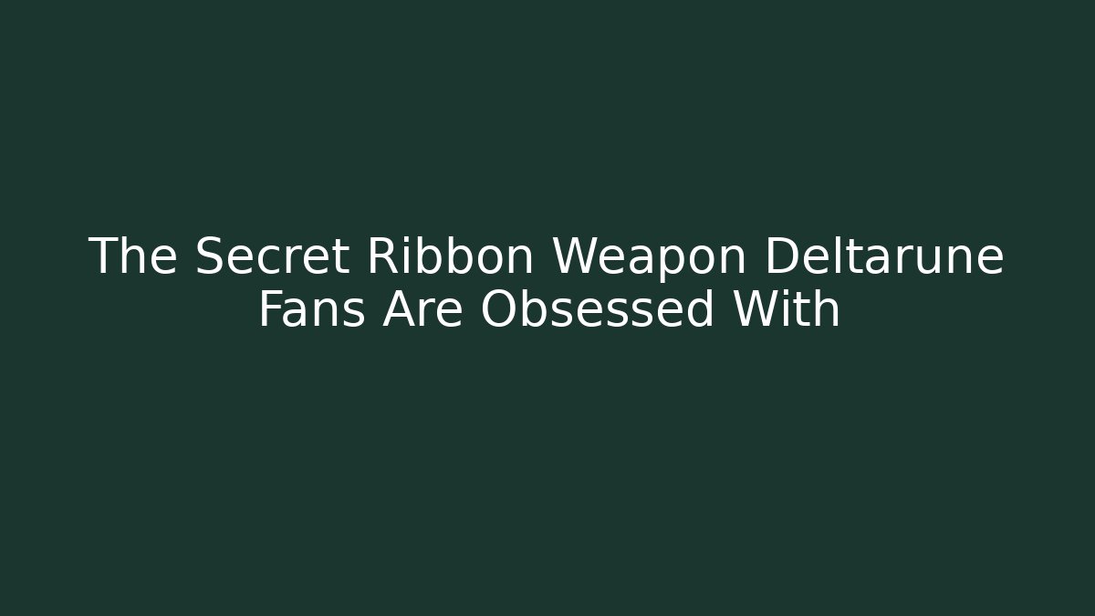 The Secret Ribbon Weapon Deltarune Fans Are Obsessed With