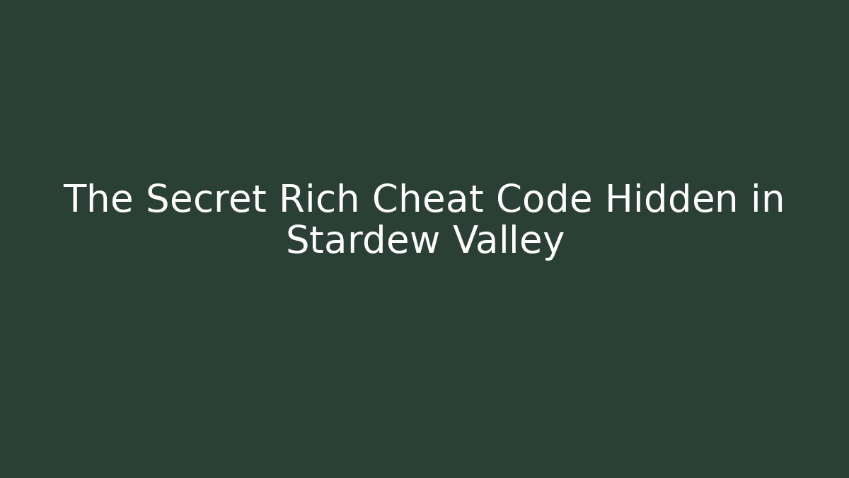 The Secret Rich Cheat Code Hidden in Stardew Valley