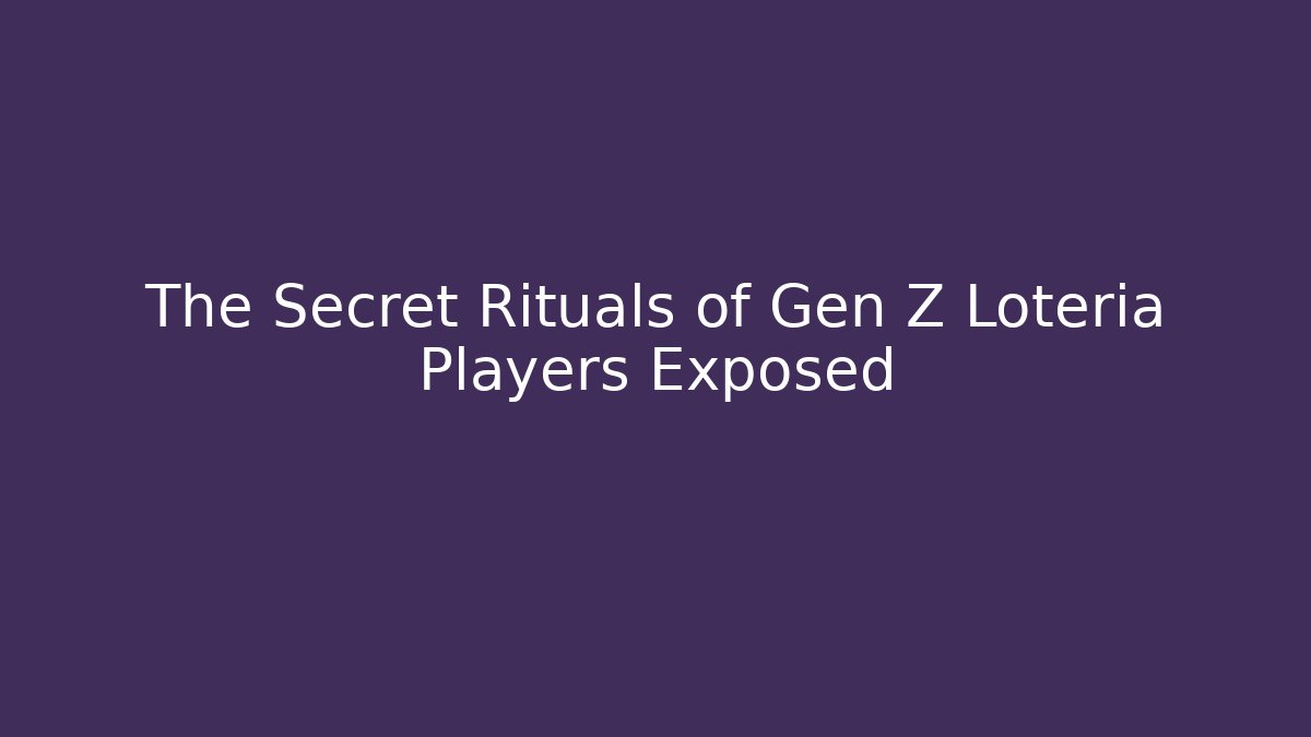The Secret Rituals of Gen Z Loteria Players Exposed