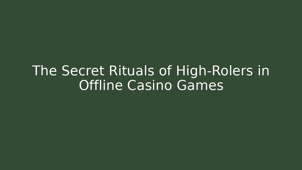The Secret Rituals of High-Rolers in Offline Casino Games - Critter Realm