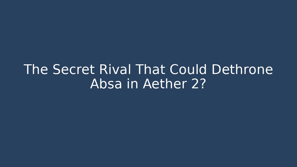 The Secret Rival That Could Dethrone Absa in Aether 2?