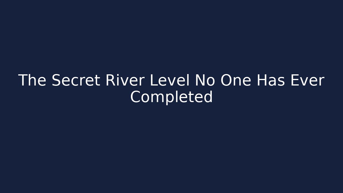 The Secret River Level No One Has Ever Completed - Critter Realm