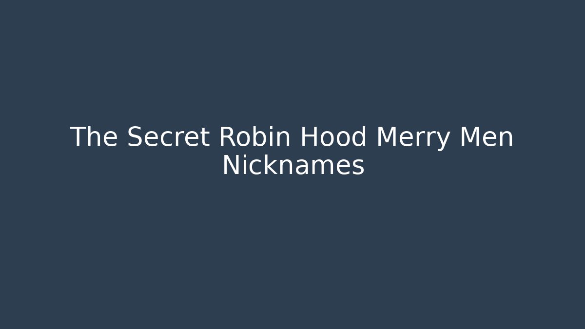 The Secret Robin Hood Merry Men Nicknames - Critter Realm