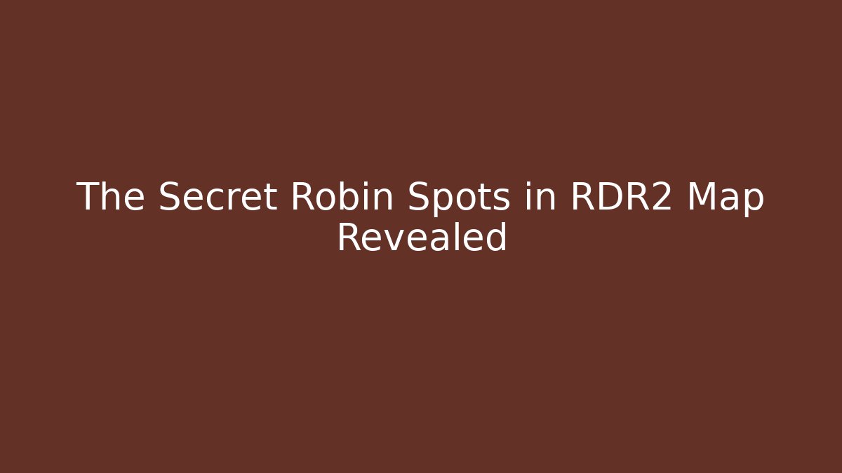The Secret Robin Spots in RDR2 Map Revealed