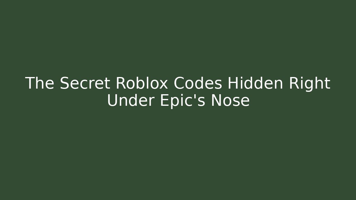 The Secret Roblox Codes Hidden Right Under Epic's Nose