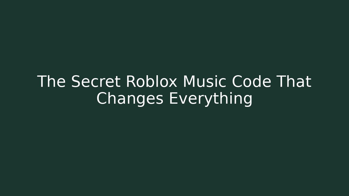 The Secret Roblox Music Code That Changes Everything