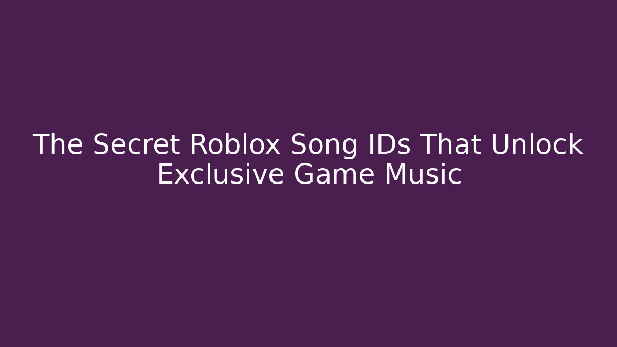 The Secret Roblox Song IDs That Unlock Exclusive Game Music