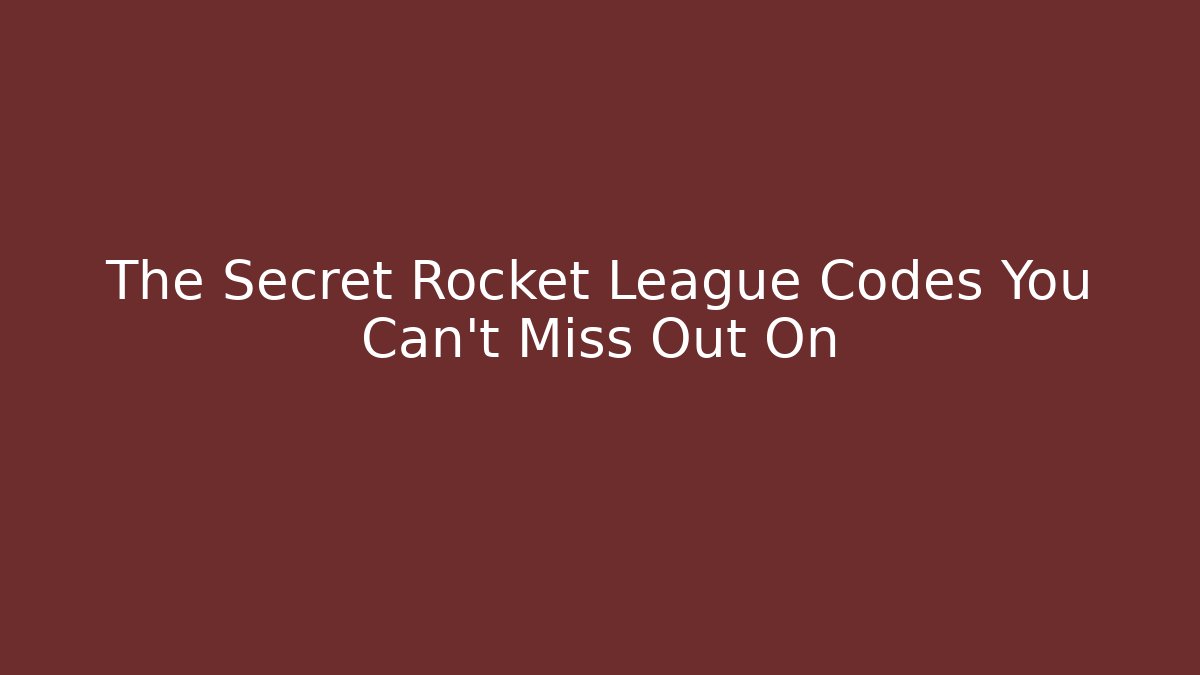 The Secret Rocket League Codes You Can't Miss Out On - Critter Realm