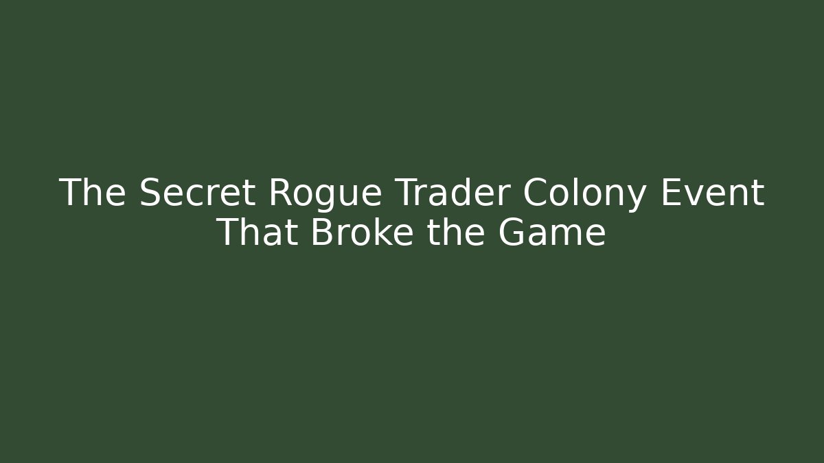 The Secret Rogue Trader Colony Event That Broke the Game - Critter Realm