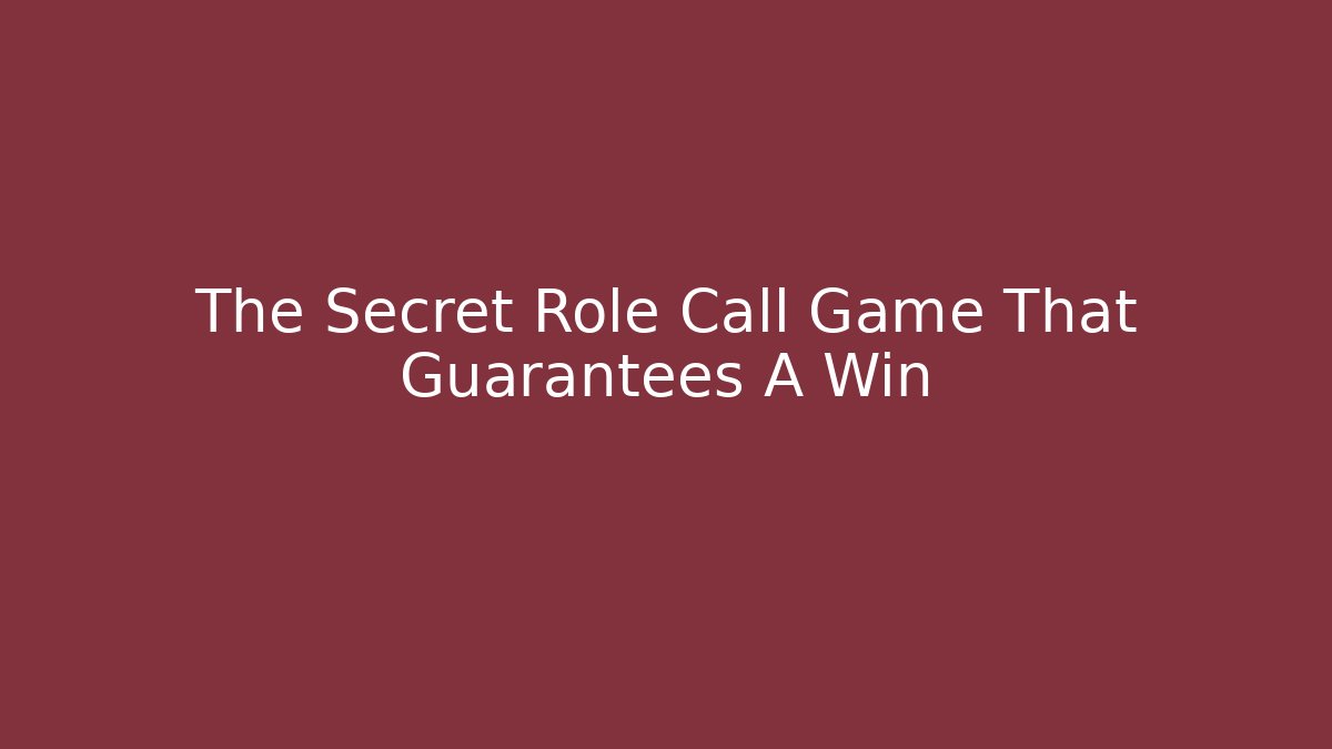 The Secret Role Call Game That Guarantees A Win
