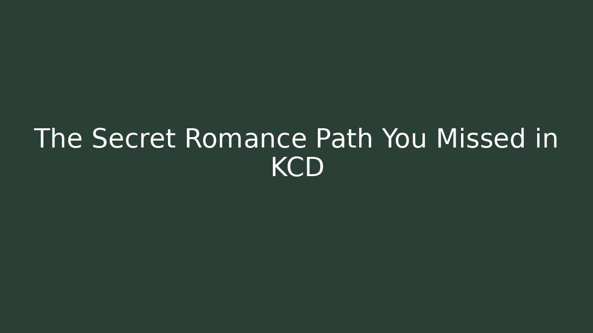 The Secret Romance Path You Missed in KCD